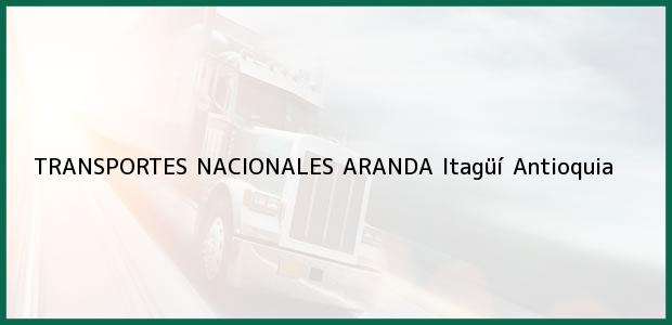 Teléfono, Dirección y otros datos de contacto para TRANSPORTES NACIONALES ARANDA, Itagüí, Antioquia, Colombia