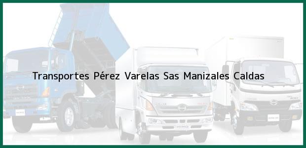 Teléfono, Dirección y otros datos de contacto para Transportes Pérez Varelas Sas, Manizales, Caldas, Colombia