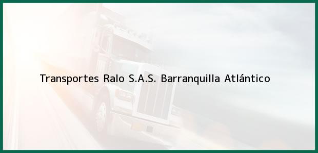 Teléfono, Dirección y otros datos de contacto para Transportes Ralo S.A.S., Barranquilla, Atlántico, Colombia