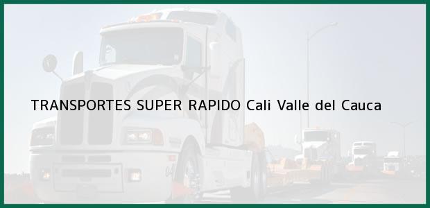 ver datos de contacto para transportes super rapido, cali, valle del cauca, colombia Teléfono, Dirección y otros datos de contacto para TRANSPORTES SUPER RAPIDO, Cali, Valle del Cauca, Colombia