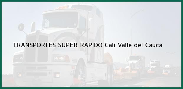 Teléfono, Dirección y otros datos de contacto para TRANSPORTES SUPER RAPIDO, Cali, Valle del Cauca, Colombia