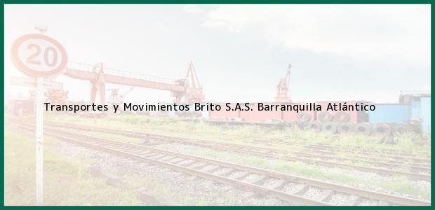 Teléfono, Dirección y otros datos de contacto para Transportes y Movimientos Brito S.A.S., Barranquilla, Atlántico, Colombia