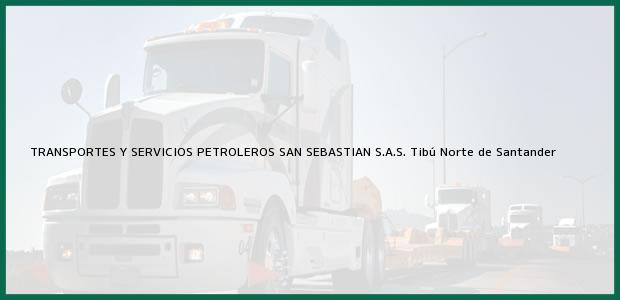 Teléfono, Dirección y otros datos de contacto para TRANSPORTES Y SERVICIOS PETROLEROS SAN SEBASTIAN S.A.S., Tibú, Norte de Santander, Colombia