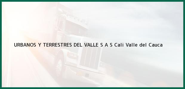 Teléfono, Dirección y otros datos de contacto para URBANOS Y TERRESTRES DEL VALLE S A S, Cali, Valle del Cauca, Colombia