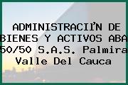 ADMINISTRACIµN DE BIENES Y ACTIVOS ABA 50/50 S.A.S. Palmira Valle Del Cauca