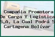 Compañia Promotora De Carga Y Logistica S.A. La Cual Podrá S Cartagena Bolívar