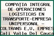 COMPAÞIA INTEGRAL DE OPERACIONES LOGISTICAS EN TRANSPORTE-EMPRESA UNIPERSONAL - COLTRANS E.U. EMPRES Cali Valle Del Cauca
