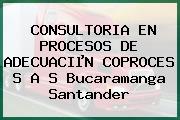 CONSULTORIA EN PROCESOS DE ADECUACIµN COPROCES S A S Bucaramanga Santander