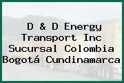 D & D Energy Transport Inc Sucursal Colombia Bogotá Cundinamarca