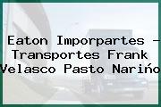 Eaton Imporpartes - Transportes Frank Velasco Pasto Nariño