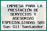 EMPRESA PARA LA PRESTACIµN DE SERVICIOS Y ASESORIAS ESPECIALIZADAS SAS San Gil Santander