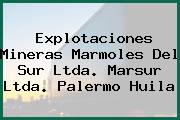 Explotaciones Mineras Marmoles Del Sur Ltda. Marsur Ltda. Palermo Huila
