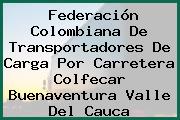 Federación Colombiana De Transportadores De Carga Por Carretera Colfecar Buenaventura Valle Del Cauca