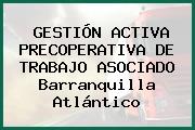 GESTIÓN ACTIVA PRECOPERATIVA DE TRABAJO ASOCIADO Barranquilla Atlántico