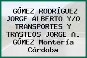 GÓMEZ RODRÍGUEZ JORGE ALBERTO Y/O TRANSPORTES Y TRASTEOS JORGE A. GÓMEZ Montería Córdoba