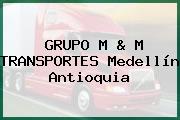 GRUPO M & M TRANSPORTES Medellín Antioquia