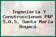 Ingenieria Y Construcciones P&P S.A.S. Santa María Boyacá