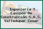 Ingeniería Y Equipos De Construcción S.A.S. Valledupar Cesar