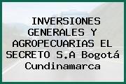 INVERSIONES GENERALES Y AGROPECUARIAS EL SECRETO S.A Bogotá Cundinamarca