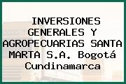 INVERSIONES GENERALES Y AGROPECUARIAS SANTA MARTA S.A. Bogotá Cundinamarca