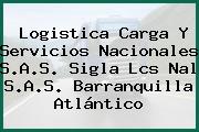 Logistica Carga Y Servicios Nacionales S.A.S. Sigla Lcs Nal S.A.S. Barranquilla Atlántico