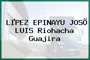 LµPEZ EPINAYU JOSÕ LUIS Riohacha Guajira