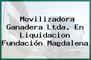 Movilizadora Ganadera Ltda. En Liquidacion Fundación Magdalena