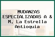 MUDANZAS ESPECIALIZADAS A & M. La Estrella Antioquia