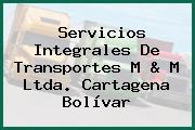 Servicios Integrales De Transportes M & M Ltda. Cartagena Bolívar