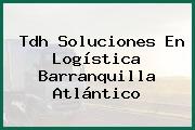 Tdh Soluciones En Logística Barranquilla Atlántico