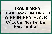 TRANSCARGA PETROLERAS UNIDAS DE LA FRONTERA S.A.S. Cúcuta Norte De Santander