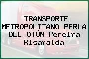 TRANSPORTE METROPOLITANO PERLA DEL OTÚN Pereira Risaralda