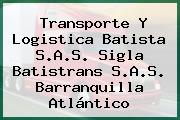 Transporte Y Logistica Batista S.A.S. Sigla Batistrans S.A.S. Barranquilla Atlántico