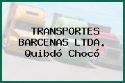TRANSPORTES BARCENAS LTDA. Quibdó Chocó