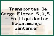 Transportes De Carga Florez S.A.S. - En Liquidacion Bucaramanga Santander