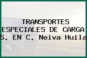 TRANSPORTES ESPECIALES DE CARGA S. EN C. Neiva Huila