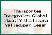 Transportes Integrales Global Ltda. Y Utilizara Valledupar Cesar