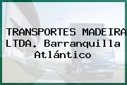 TRANSPORTES MADEIRA LTDA. Barranquilla Atlántico