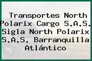 Transportes North Polarix Cargo S.A.S. Sigla North Polarix S.A.S. Barranquilla Atlántico