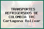 TRANSPORTES REFRIGERSDOS DE COLOMBIA TRC Cartagena Bolívar