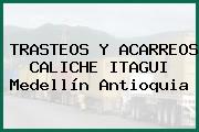 TRASTEOS Y ACARREOS CALICHE ITAGUI Medellín Antioquia