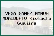 VEGA GAMEZ MANUEL ADALBERTO Riohacha Guajira