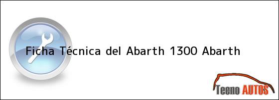 Ficha Técnica del Abarth 1300 Abarth