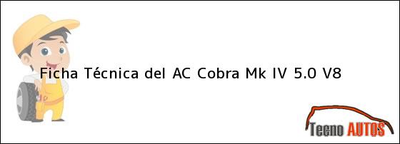 Ficha Técnica del <i>AC Cobra Mk IV 5.0 V8</i>