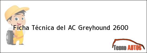 Ficha Técnica del AC Greyhound 2600