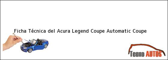 Ficha Técnica del <i>Acura Legend Coupe Automatic Coupe</i>