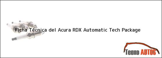 Ficha Técnica del <i>Acura RDX Automatic Tech Package</i>