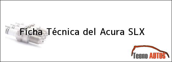 Ficha Técnica del <i>Acura SLX</i>