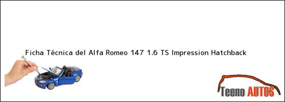 Ficha Técnica del <i>Alfa Romeo 147 1.6 TS Impression Hatchback</i>