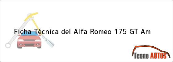 Ficha Técnica del <i>Alfa Romeo 175 GT Am</i>